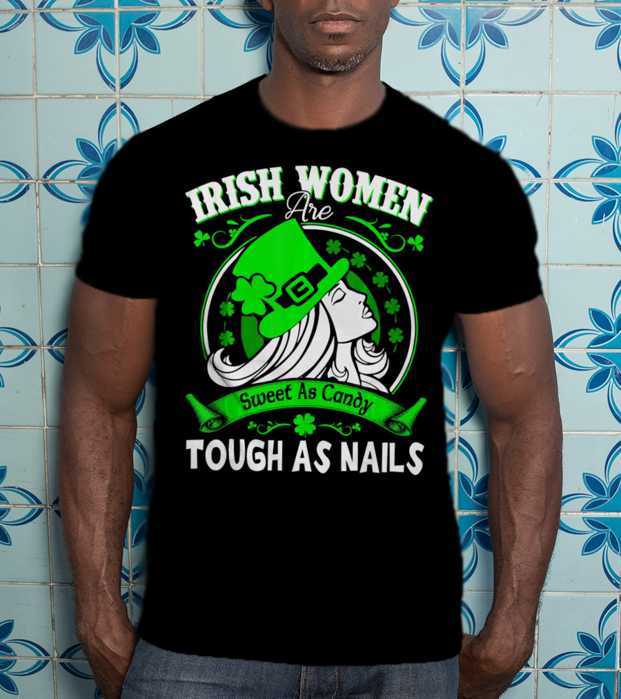 Irish Women Are Sweet As Candy Tough As Nails T-Shirt