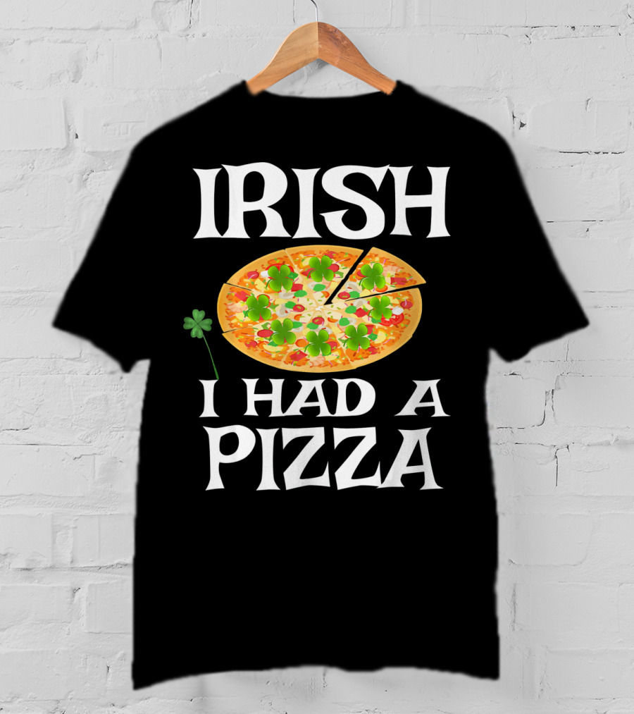 Irish I Had A Pizza St. Patty's Day Shamrock Pizza T-Shirt
