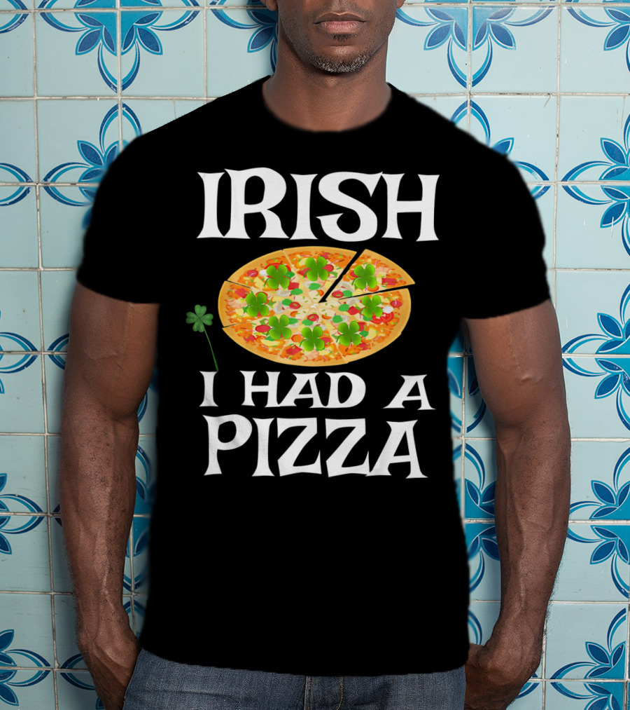 Irish I Had A Pizza St. Patty's Day Shamrock Pizza T-Shirt