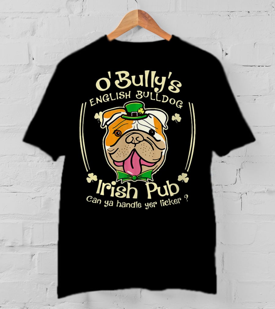 O' Bully's English Bulldog Irish Pub Can Ya Handle Yer Licker? T-Shirt