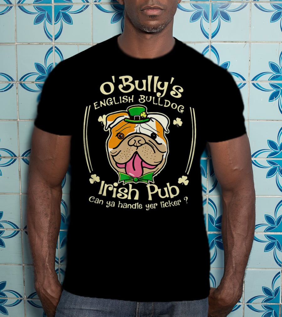 O' Bully's English Bulldog Irish Pub Can Ya Handle Yer Licker? T-Shirt