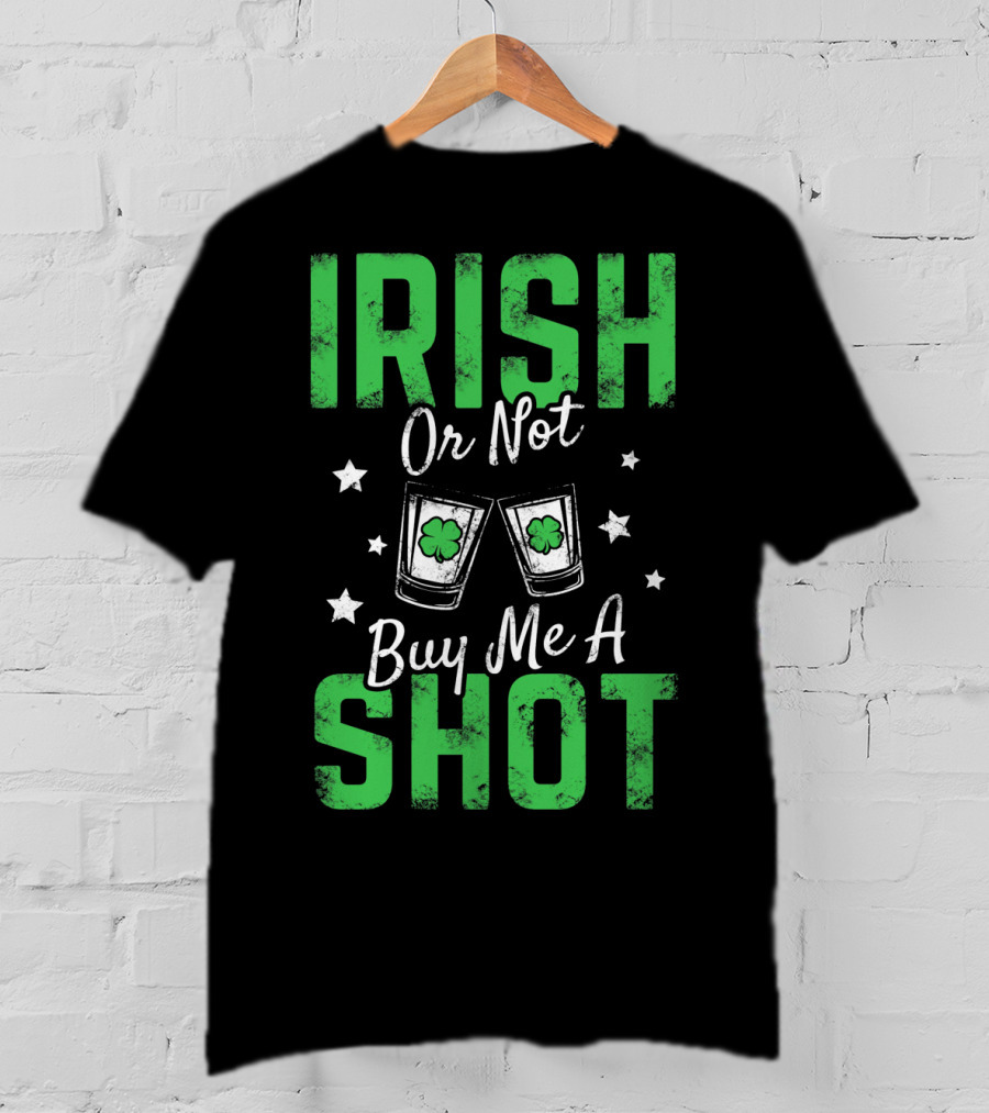Irish Or Not Buy Me A Shot Clover Glasses Stars T-Shirt