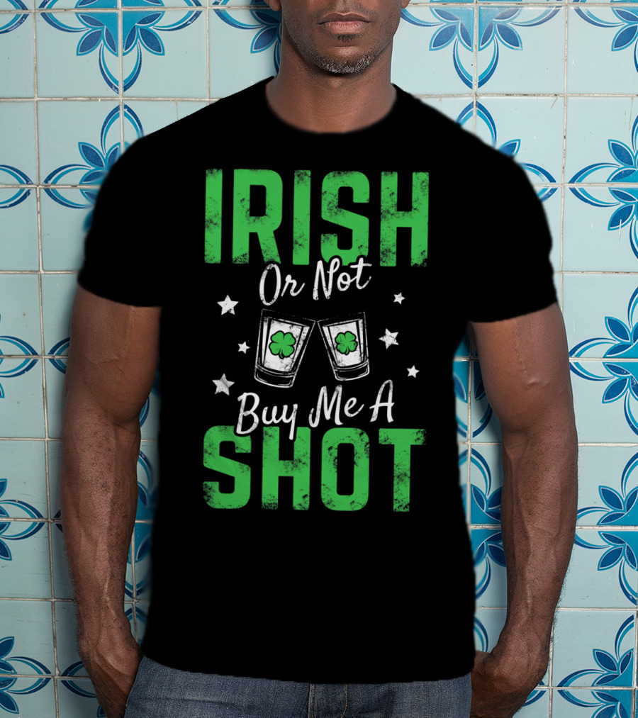 Irish Or Not Buy Me A Shot Clover Glasses Stars T-Shirt