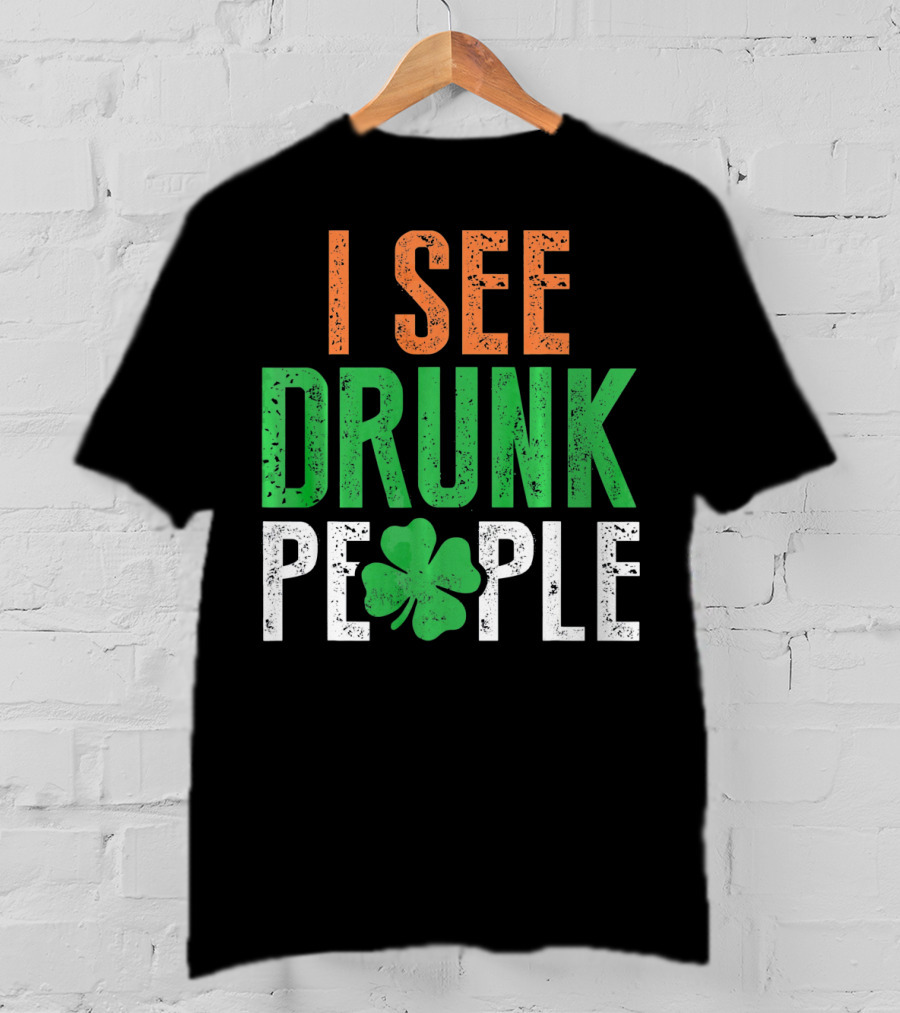 I See Drunk People Clover St Patrick's Day T-Shirt