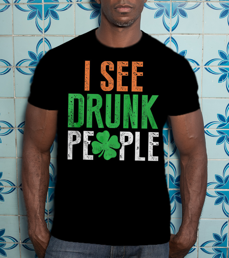 I See Drunk People Clover St Patrick's Day T-Shirt