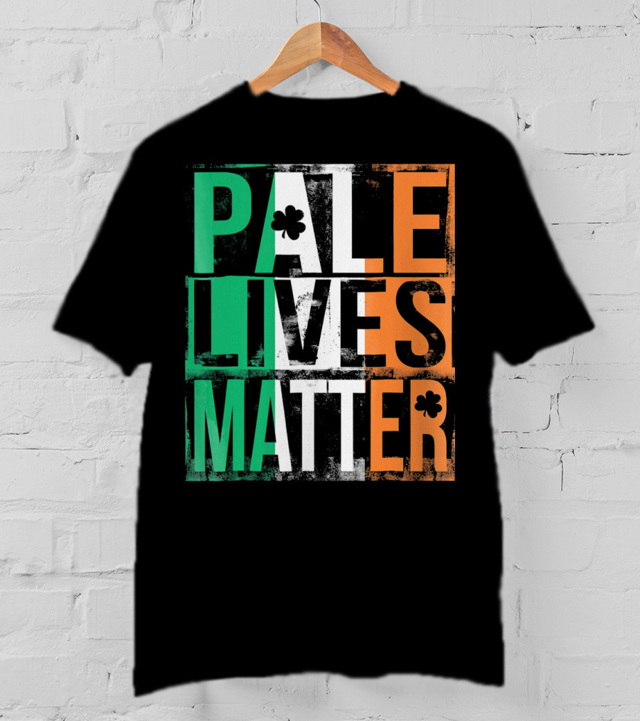 Pale Lives Matter St. Patrick's Day Shamrock Irish Flag Colors T-Shirt