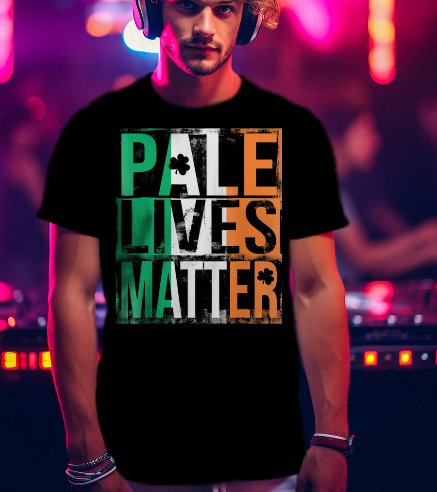 Pale Lives Matter St. Patrick's Day Shamrock Irish Flag Colors T-Shirt