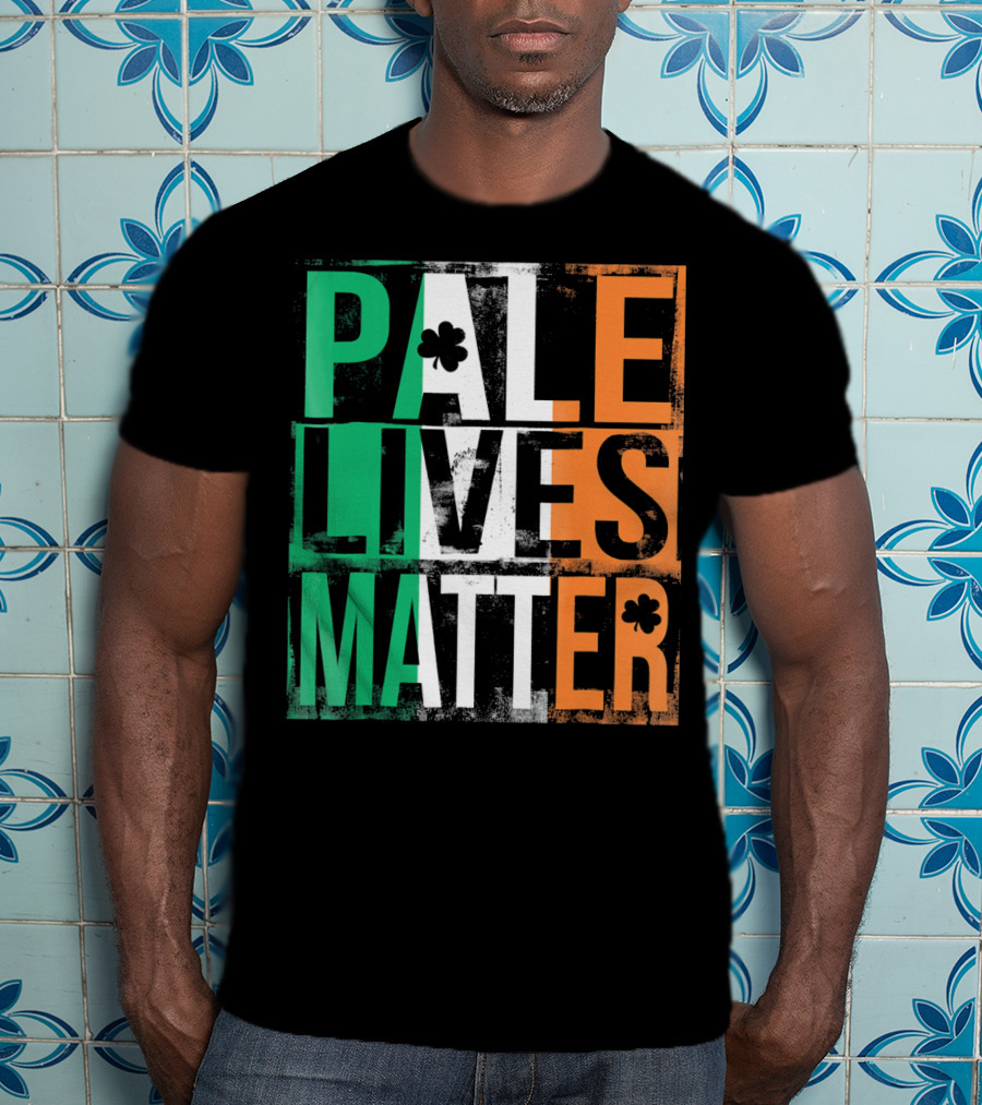 Pale Lives Matter St. Patrick's Day Shamrock Irish Flag Colors T-Shirt