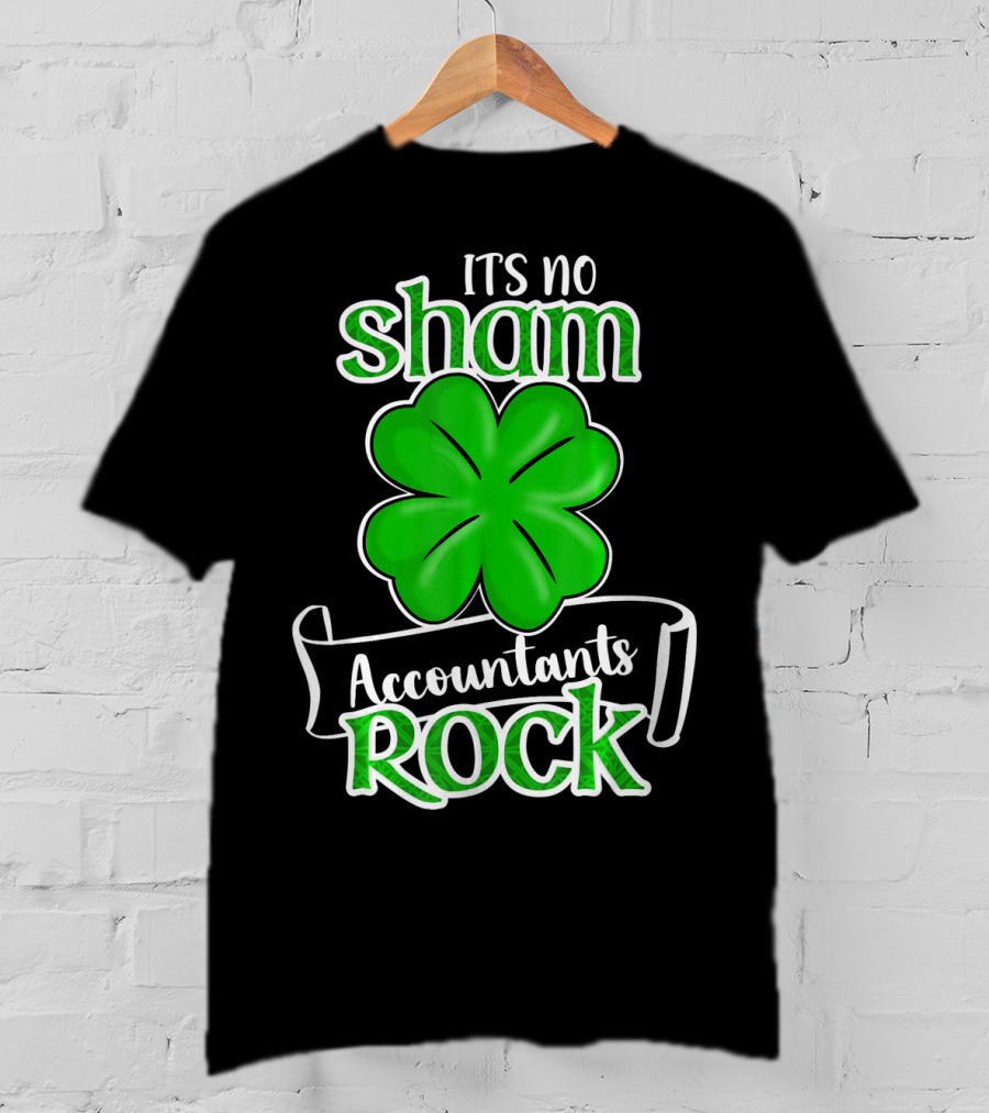 It's No Sham Accountants Rock St Patricks Day T-Shirt