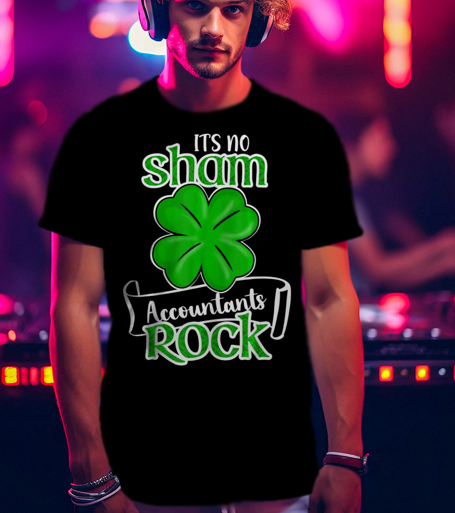 It's No Sham Accountants Rock St Patricks Day T-Shirt