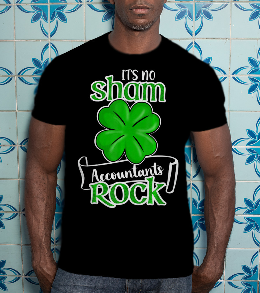 It's No Sham Accountants Rock St Patricks Day T-Shirt