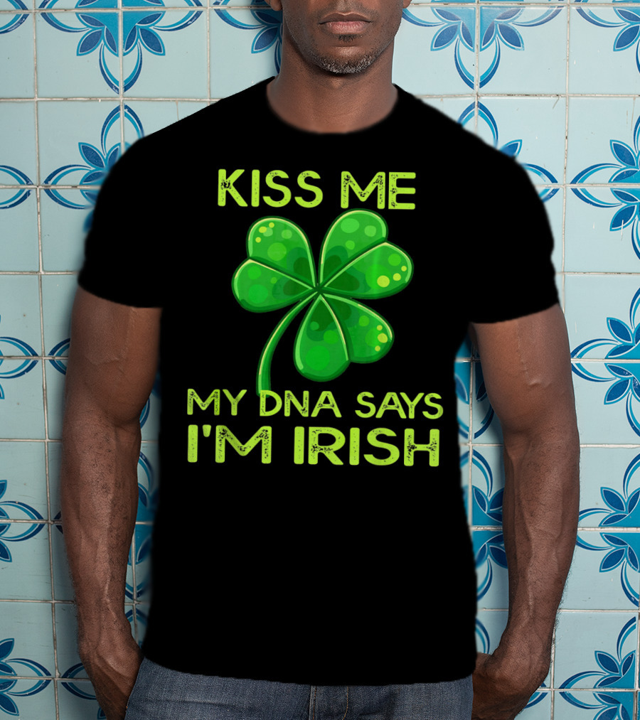 Kiss Me My DNA Says I'm Irish Shamrock T-Shirt