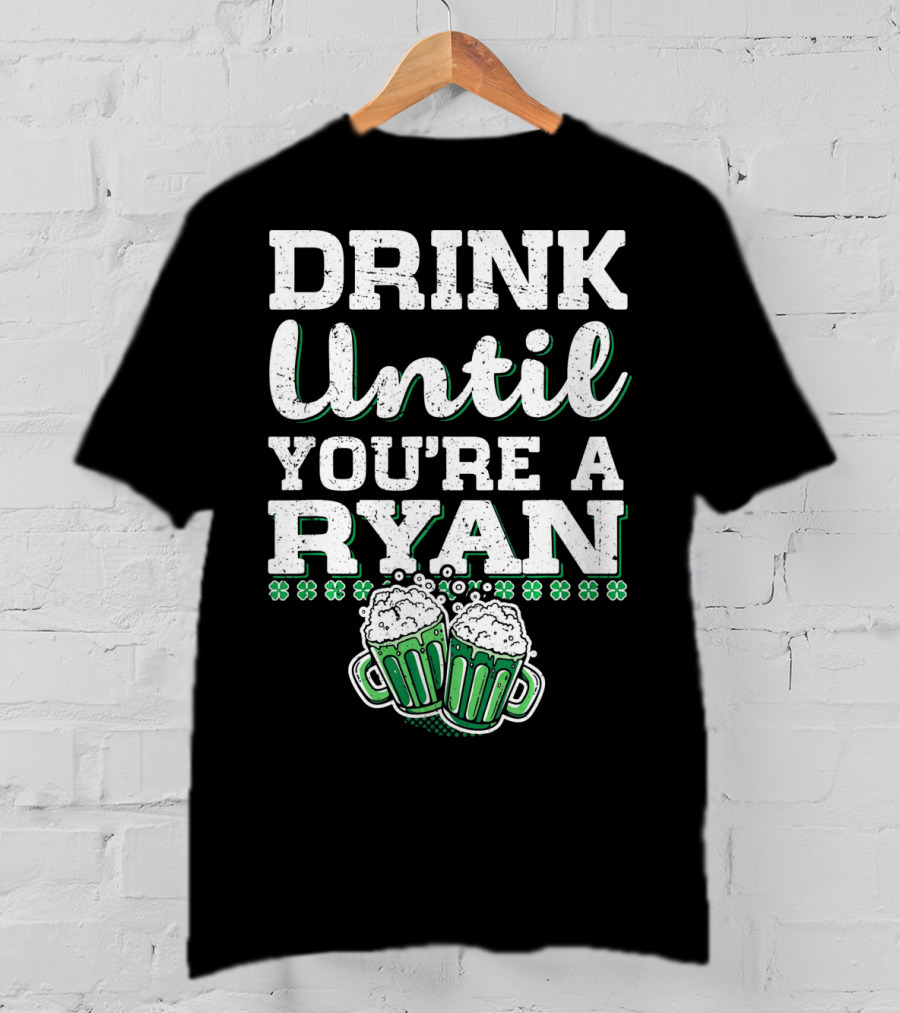 Drink Until You're A Ryan Beer Mug Clovers T-Shirt