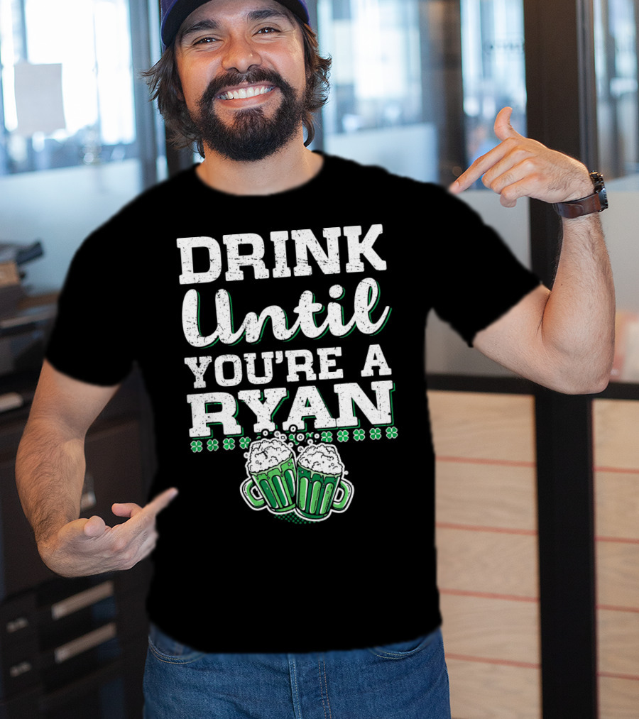 Drink Until You're A Ryan Beer Mug Clovers T-Shirt