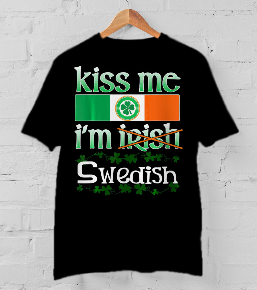 Kiss Me I'm Swedish Funny St Patricks With Irish Flag And Shamrocks T-Shirt