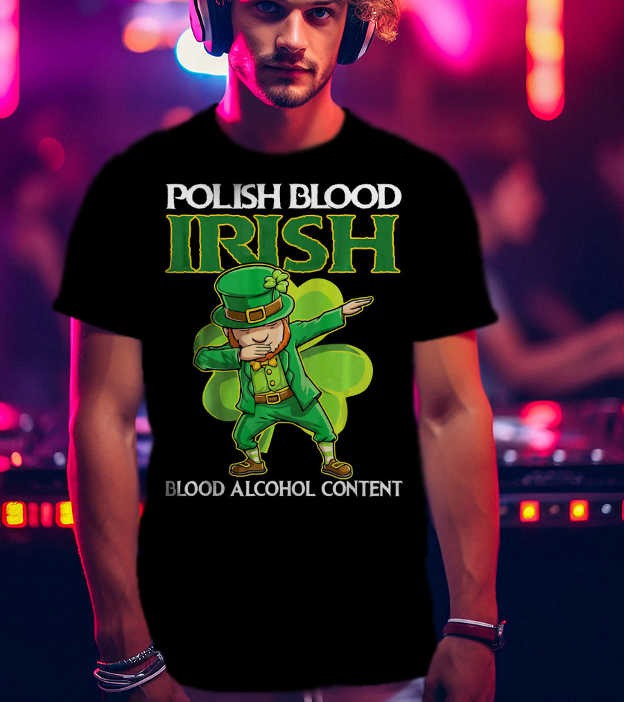 Polish Blood Irish Blood Alcohol Content Leprechaun Dabbing Shamrock T-Shirt