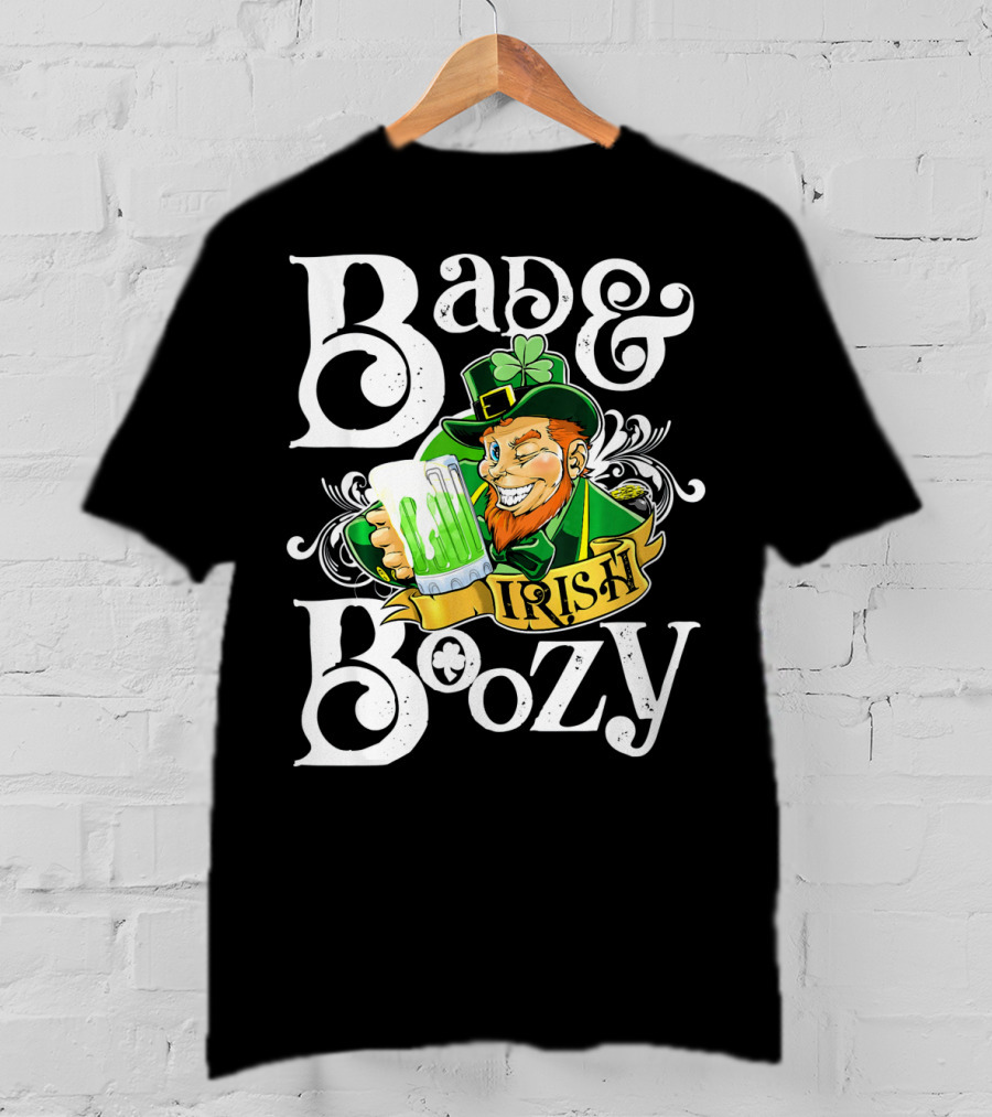 Bad And Boozy St Patricks Day Irish T-Shirt