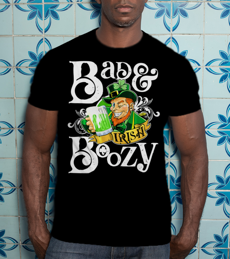 Bad And Boozy St Patricks Day Irish T-Shirt