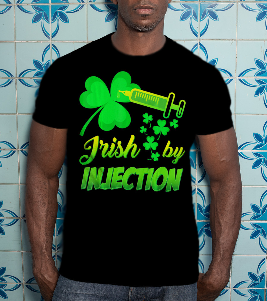 Irish By Injection Shamrock Nurse Syringe T-Shirt