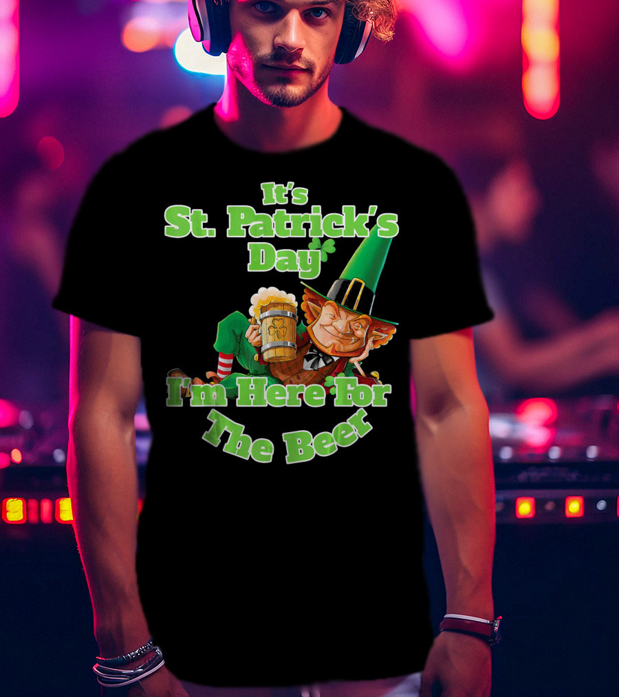 It’s St. Patrick’s Day I’m Here For The Beer With Leprechaun And Mug T-Shirt