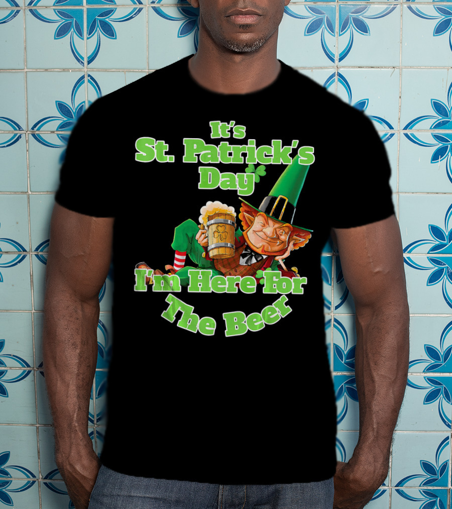 It’s St. Patrick’s Day I’m Here For The Beer With Leprechaun And Mug T-Shirt