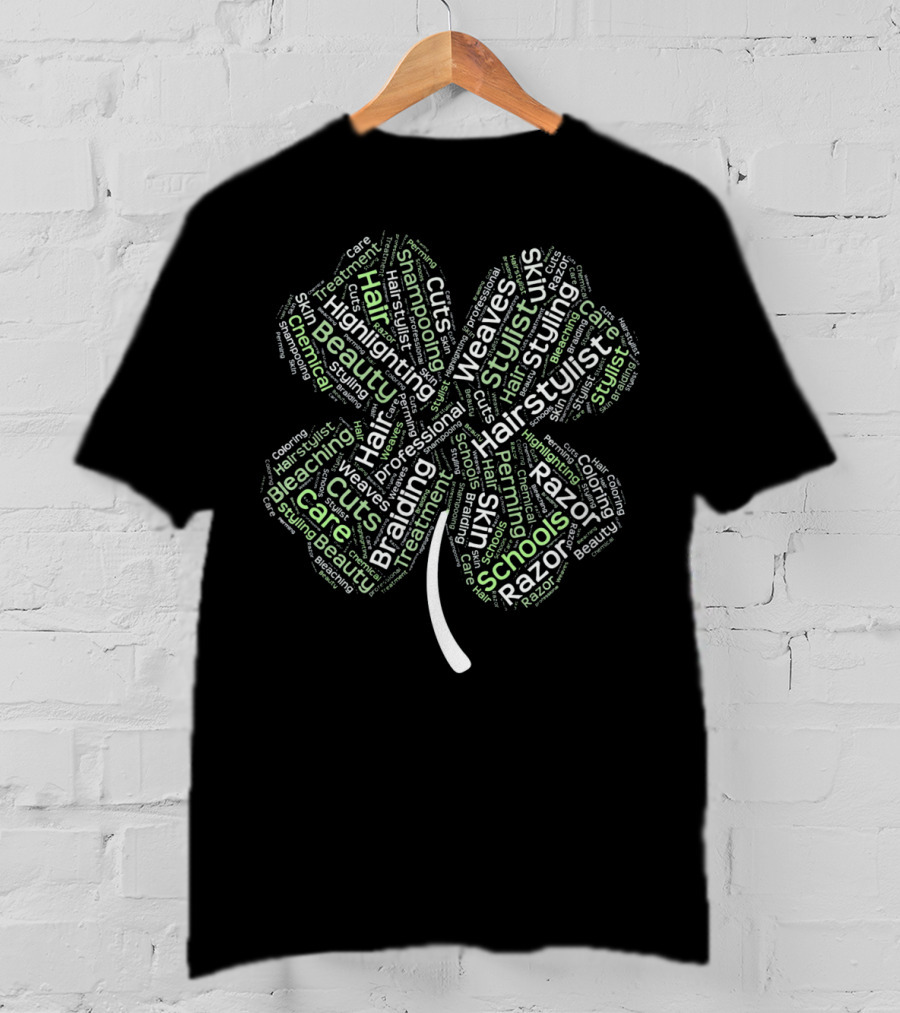 St. Patricks Day Shamrock Hair Stylist Haircut Styling Bleaching Highlights Weaves Razor Schools T-Shirt