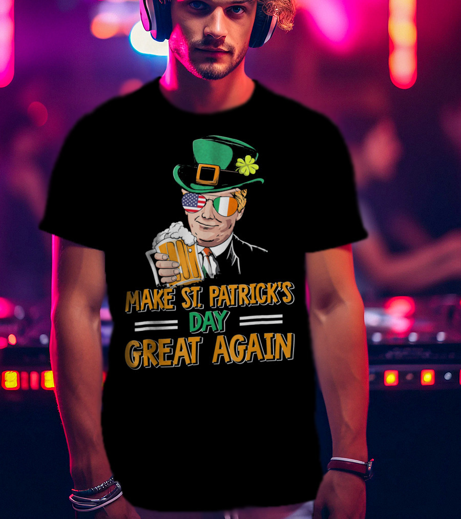 Make St Patrick's Day Great Again American Irish Flag Shades Leprechaun Hat Beer T-Shirt