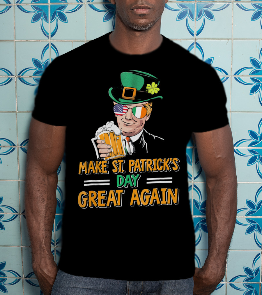 Make St Patrick's Day Great Again American Irish Flag Shades Leprechaun Hat Beer T-Shirt