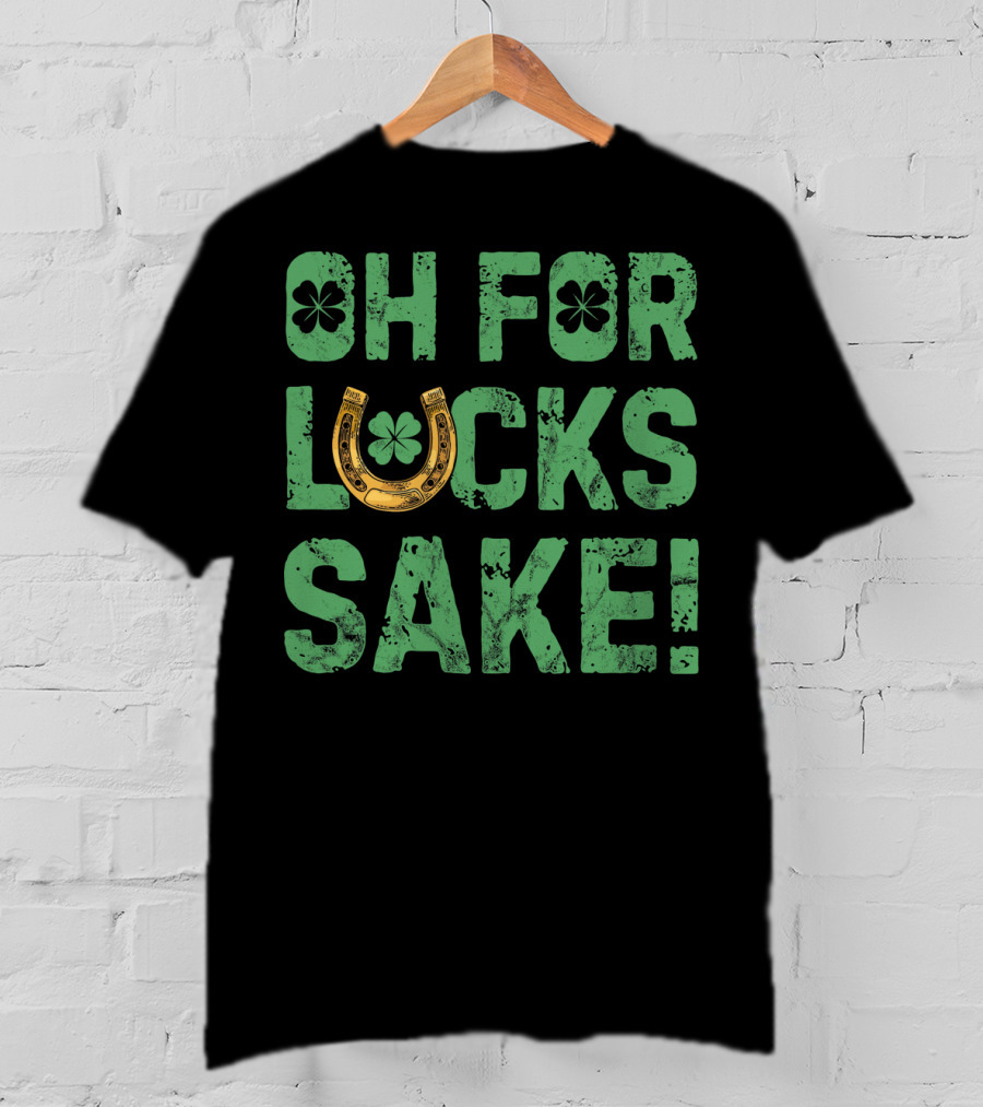 Oh For Lucks Sake Horseshoe Clover St Patricks T-Shirt