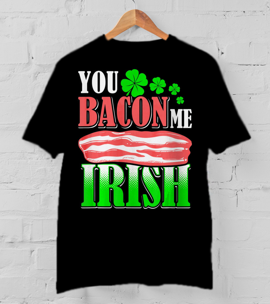 YOU BACON ME IRISH Clover Bacon Love T-Shirt