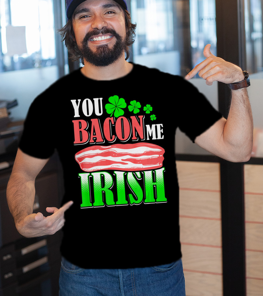 YOU BACON ME IRISH Clover Bacon Love T-Shirt