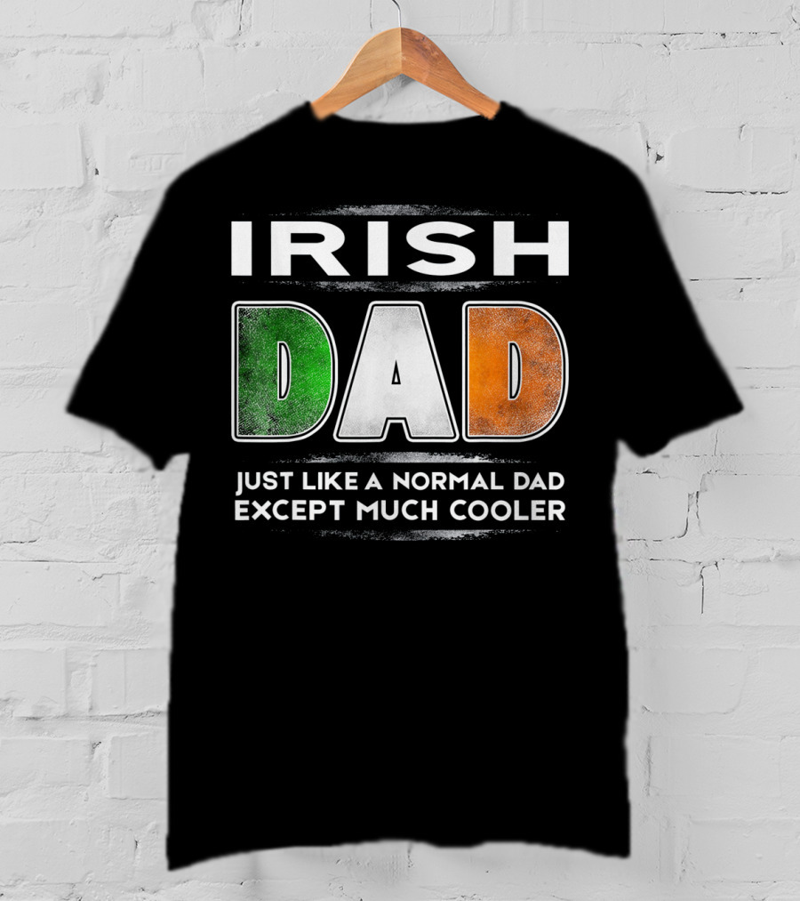 Irish Dad Just Like A Normal Dad Except Much Cooler T-Shirt
