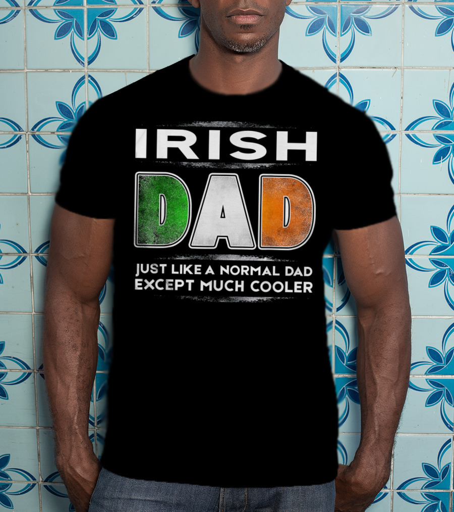 Irish Dad Just Like A Normal Dad Except Much Cooler T-Shirt