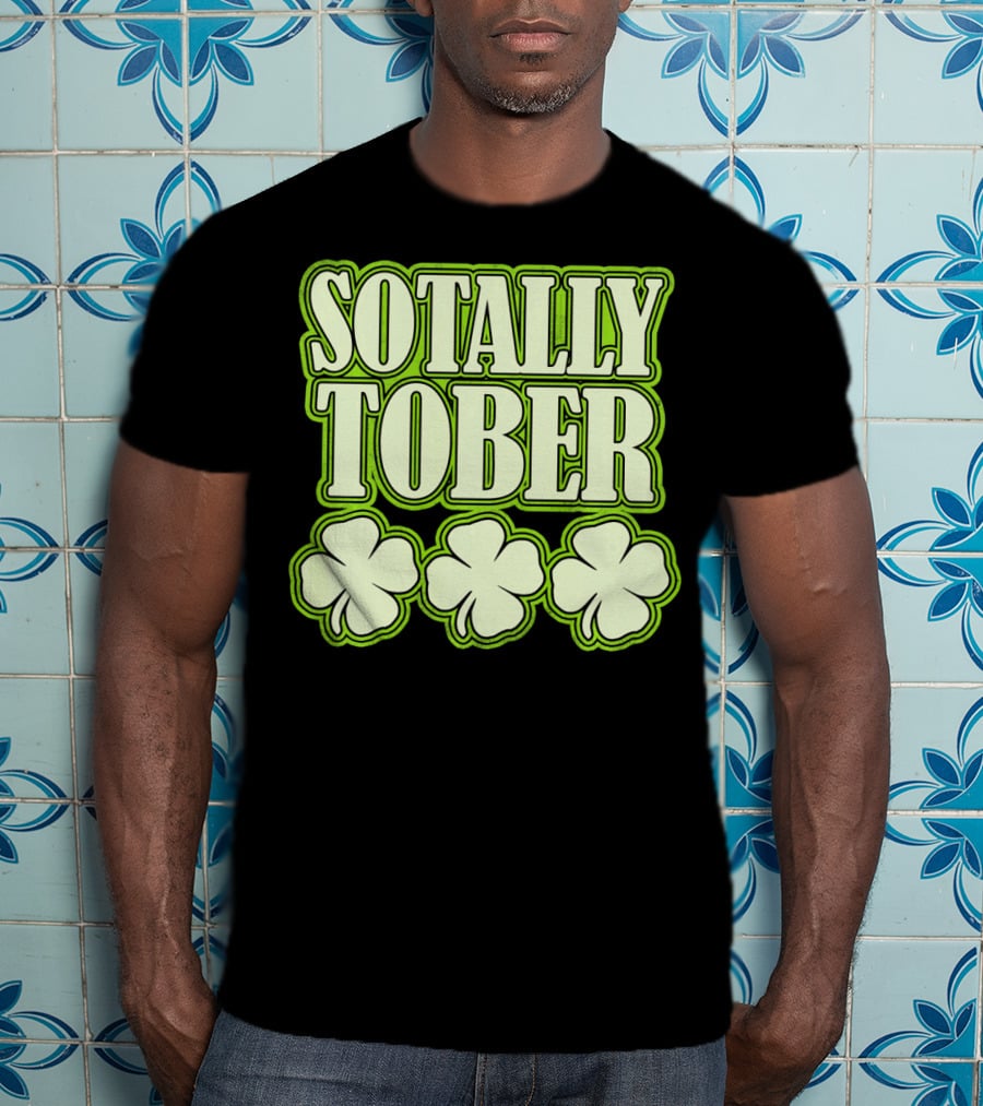 Sotally Tober Funny St. Patrick's Day With Shamrocks T-Shirt