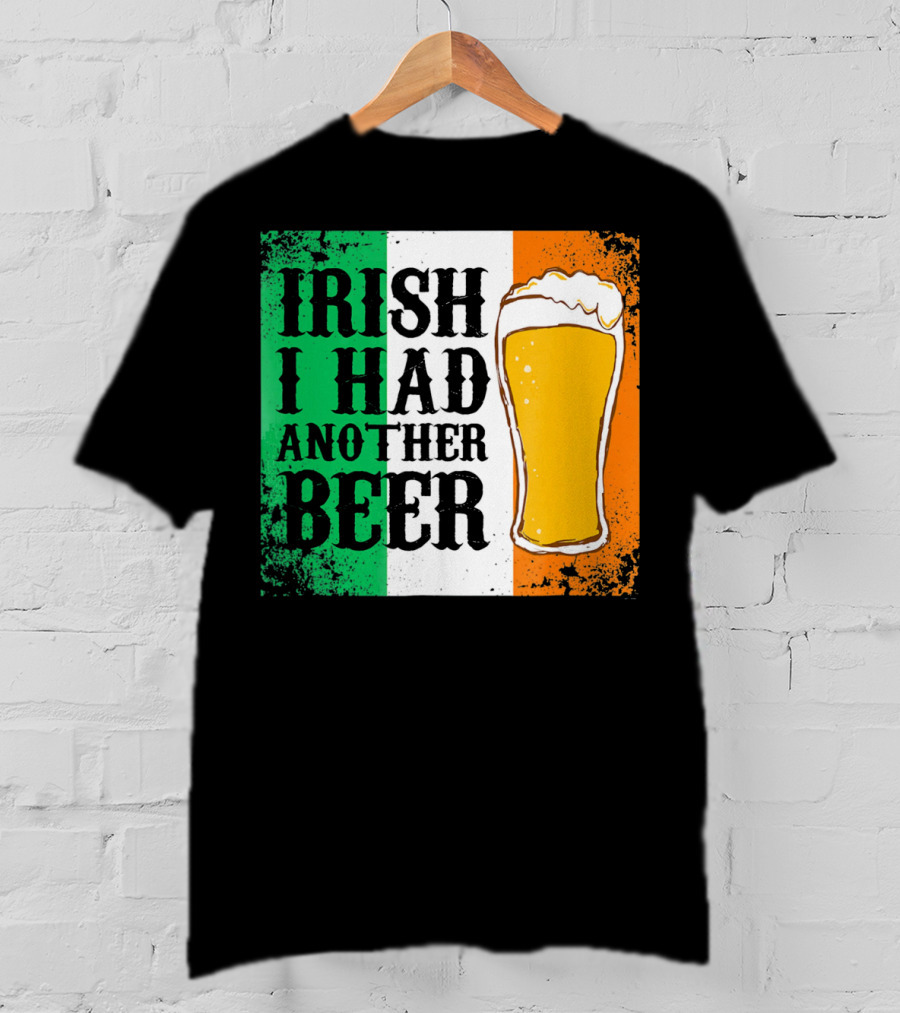 Irish I Had Another Beer With Pint And Flag St Paddys Day T-Shirt
