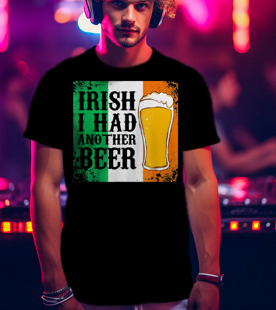Irish I Had Another Beer With Pint And Flag St Paddys Day T-Shirt
