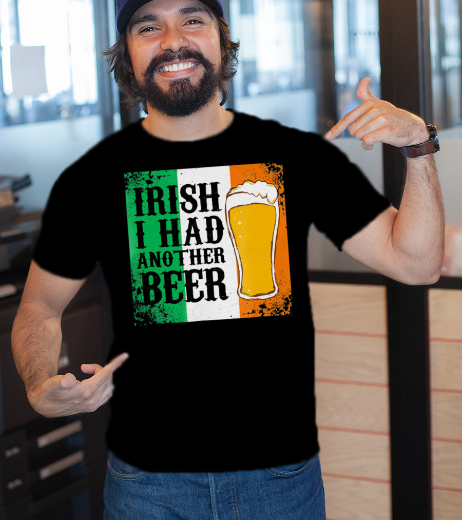 Irish I Had Another Beer With Pint And Flag St Paddys Day T-Shirt