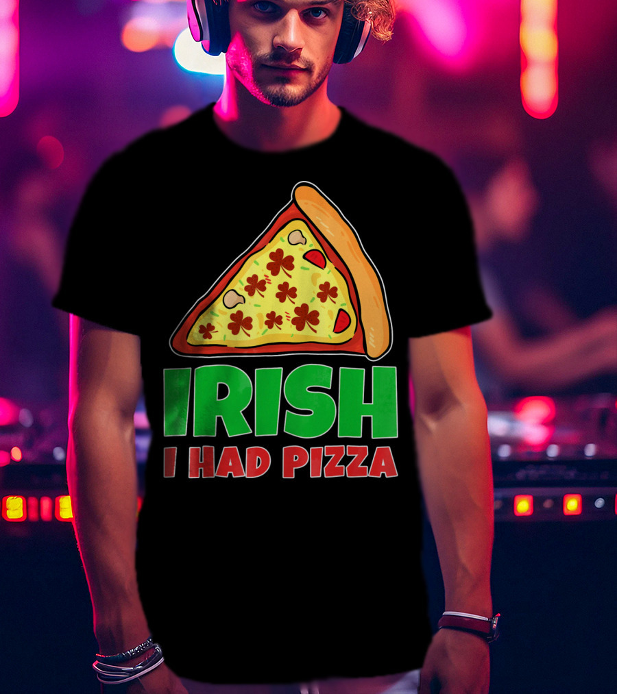 Irish I Had Pizza Funny St Patricks Day T-Shirt