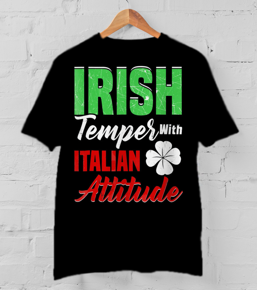 Irish Temper With Italian Attitude St Patricks Day T-Shirt