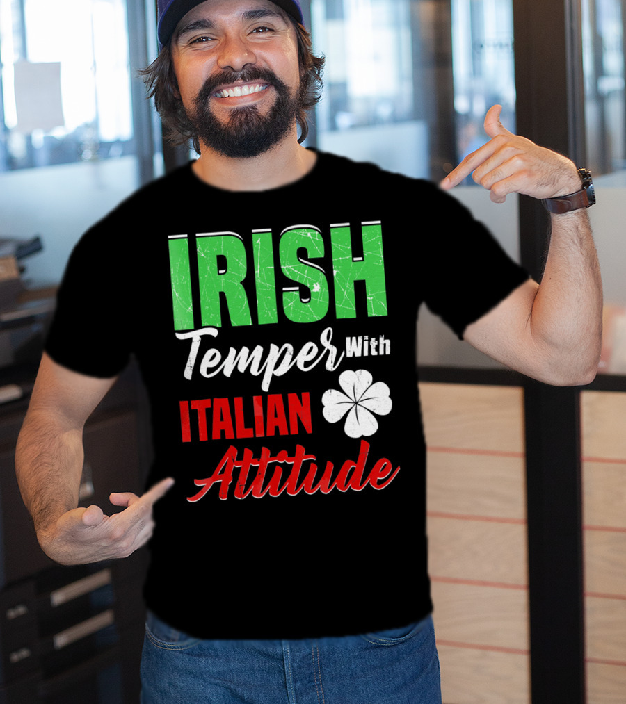 Irish Temper With Italian Attitude St Patricks Day T-Shirt