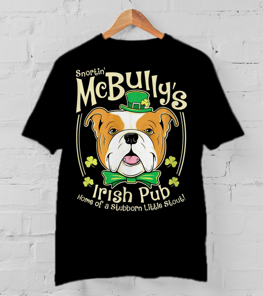 Snortin' McBully's Irish Pub Home Of A Stubborn Little Stout Bulldog St Patricks Day T-Shirt