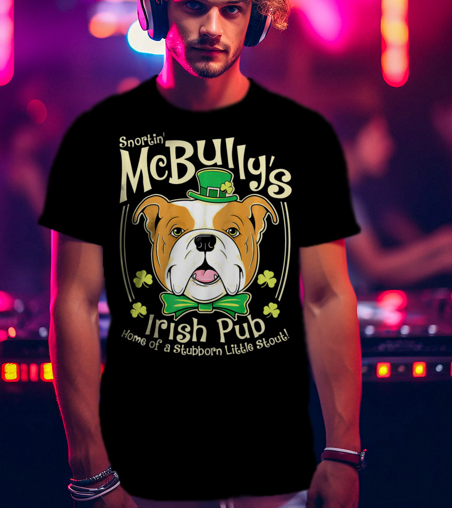 Snortin' McBully's Irish Pub Home Of A Stubborn Little Stout Bulldog St Patricks Day T-Shirt