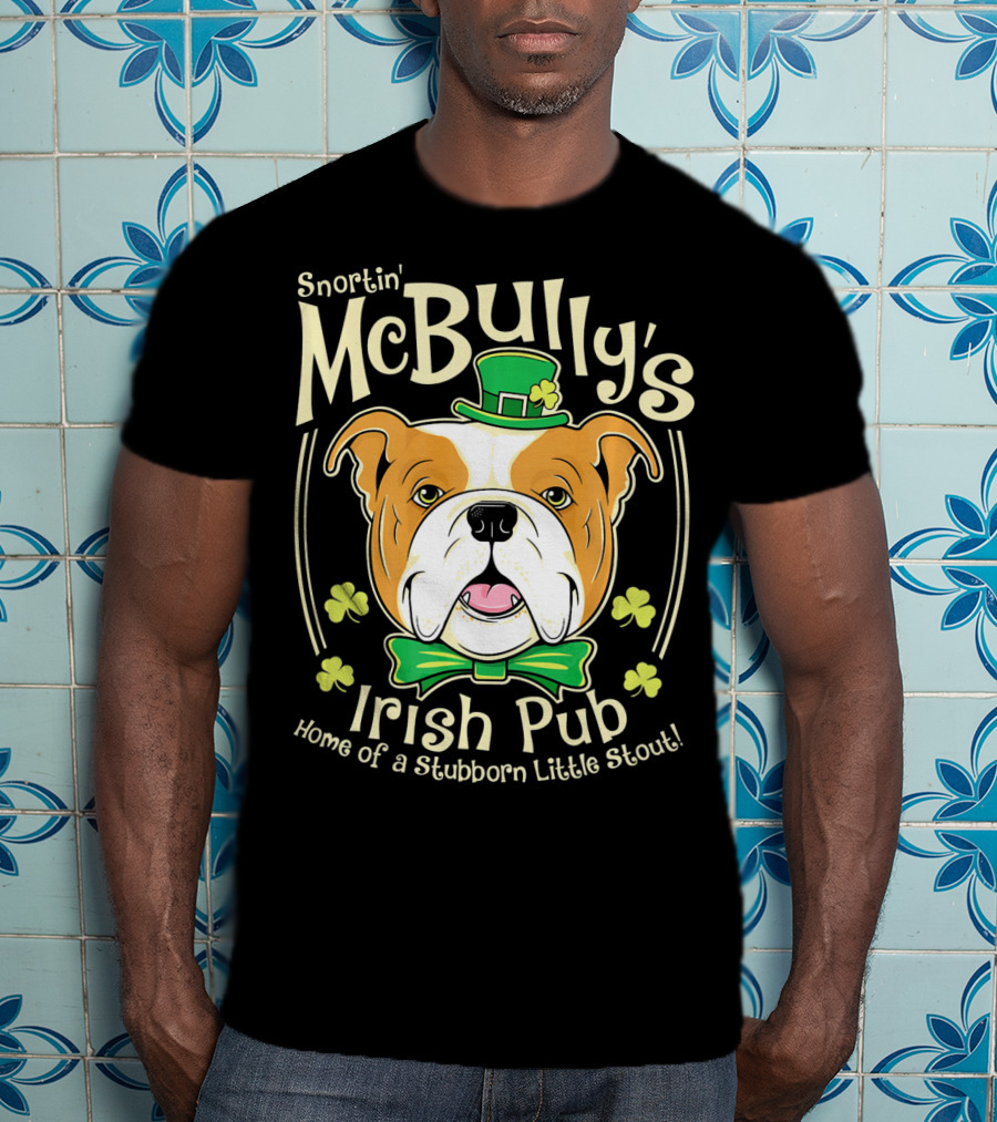 Snortin' McBully's Irish Pub Home Of A Stubborn Little Stout Bulldog St Patricks Day T-Shirt