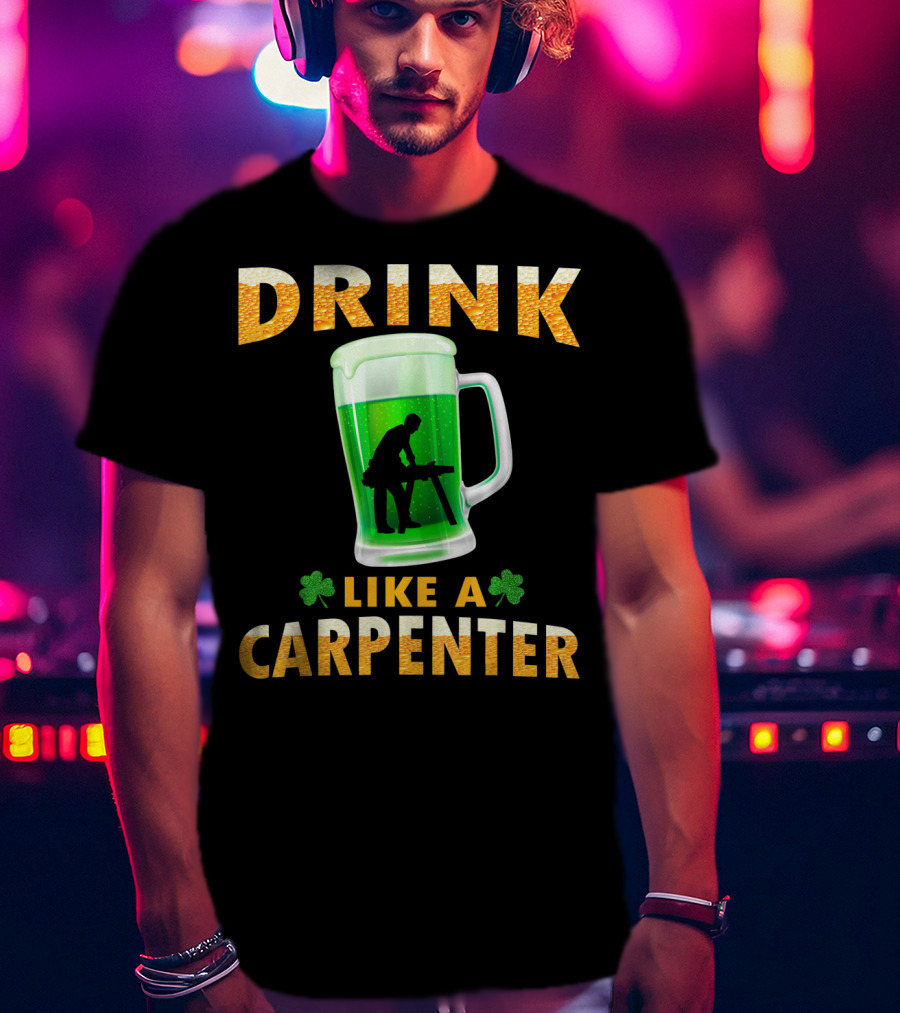 DRINK LIKE A CARPENTER Shamrock Beer Mug T-Shirt