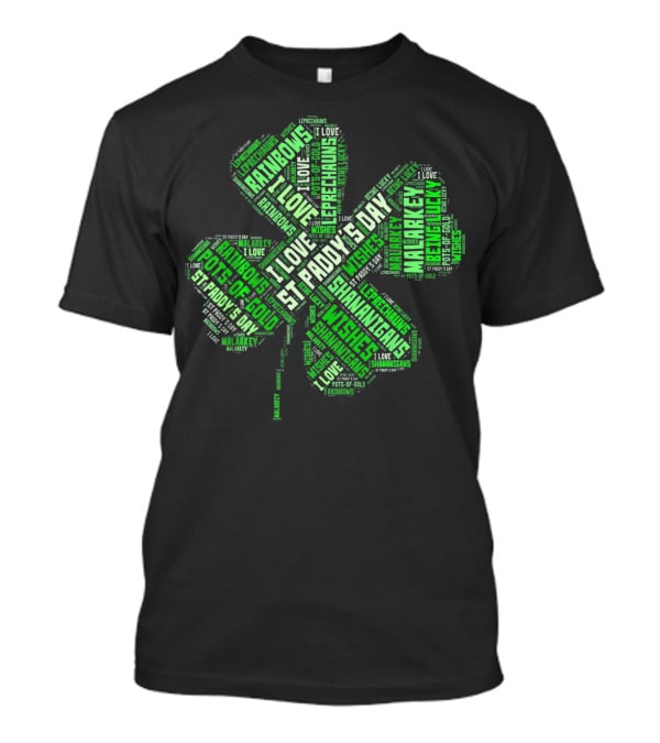 Saint Patricks Day I Love Leprechauns Rainbows Pots Of Gold Wishes Malarkey Shenanigans St Paddy's Day T-Shirt