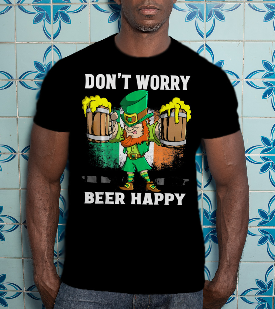 DON'T WORRY BEER HAPPY Funny Leprechaun With Beer Mugs And Irish Flag T-Shirt