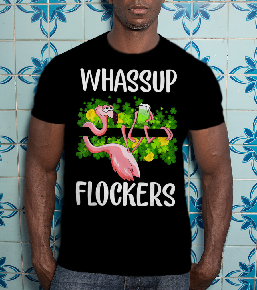 WHASSUP FLOCKERS Funny Flamingo With Beer And Shamrocks T-Shirt