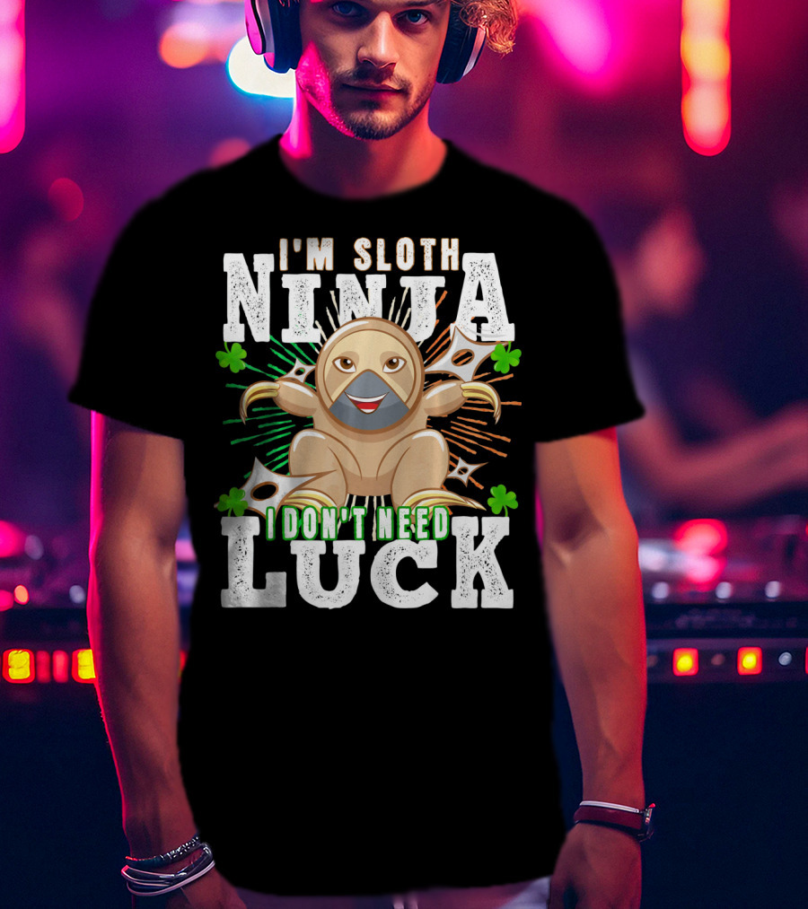 I'm Sloth Ninja I Don't Need Luck Patrick Day T-Shirt