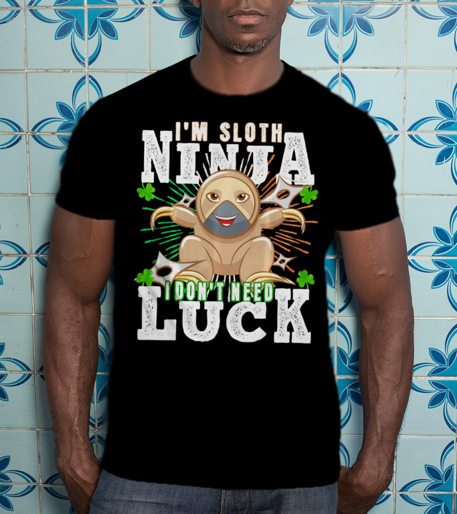 I'm Sloth Ninja I Don't Need Luck Patrick Day T-Shirt