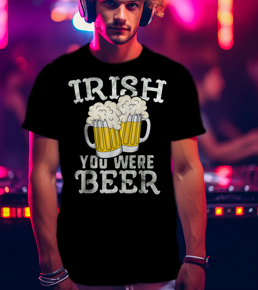 Irish You Were Beer St Patricks Day Beer Mugs T-Shirt